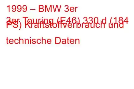 1999 – BMW 3er
3er Touring (E46) 330 d (184 PS) Kraftstoffverbrauch und technische Daten