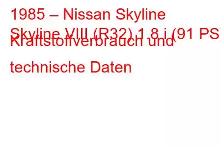 1985 – Nissan Skyline
Skyline VIII (R32) 1.8 i (91 PS) Kraftstoffverbrauch und technische Daten