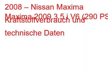 2008 – Nissan Maxima
Maxima 2009 3.5 i V6 (290 PS) Kraftstoffverbrauch und technische Daten