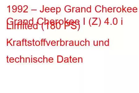 1992 – Jeep Grand Cherokee
Grand Cherokee I (Z) 4.0 i Limited (180 PS) Kraftstoffverbrauch und technische Daten