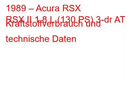 1989 – Acura RSX
RSX II 1,8 L (130 PS) 3-dr AT Kraftstoffverbrauch und technische Daten