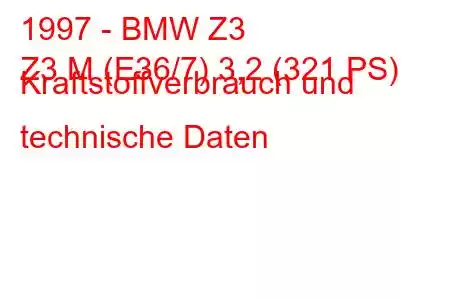 1997 - BMW Z3
Z3 M (E36/7) 3,2 (321 PS) Kraftstoffverbrauch und technische Daten