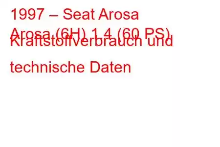 1997 – Seat Arosa
Arosa (6H) 1.4 (60 PS) Kraftstoffverbrauch und technische Daten