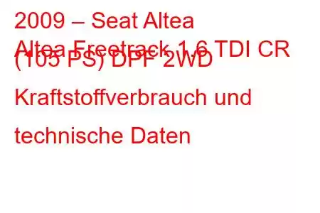 2009 – Seat Altea
Altea Freetrack 1.6 TDI CR (105 PS) DPF 2WD Kraftstoffverbrauch und technische Daten