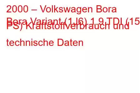 2000 – Volkswagen Bora
Bora Variant (1J6) 1.9 TDI (150 PS) Kraftstoffverbrauch und technische Daten