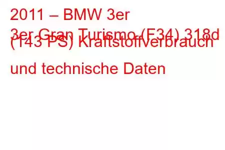 2011 – BMW 3er
3er Gran Turismo (F34) 318d (143 PS) Kraftstoffverbrauch und technische Daten