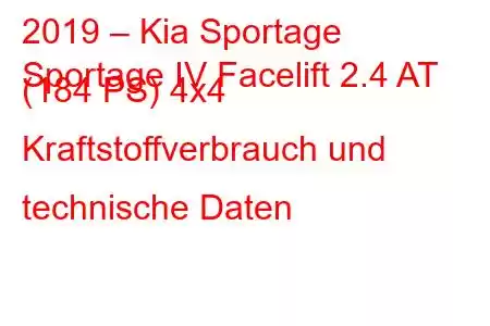 2019 – Kia Sportage
Sportage IV Facelift 2.4 AT (184 PS) 4x4 Kraftstoffverbrauch und technische Daten