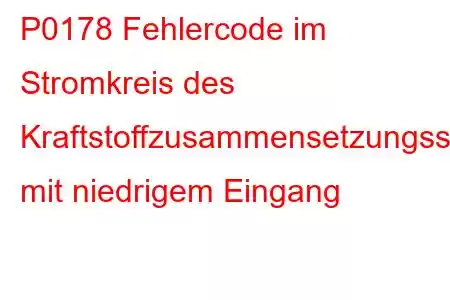 P0178 Fehlercode im Stromkreis des Kraftstoffzusammensetzungssensors mit niedrigem Eingang