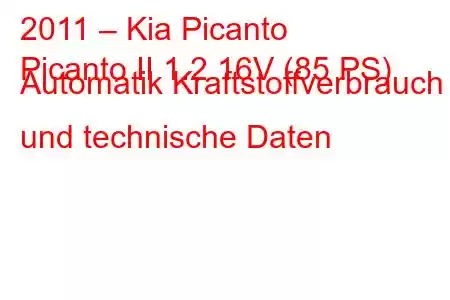 2011 – Kia Picanto
Picanto II 1.2 16V (85 PS) Automatik Kraftstoffverbrauch und technische Daten