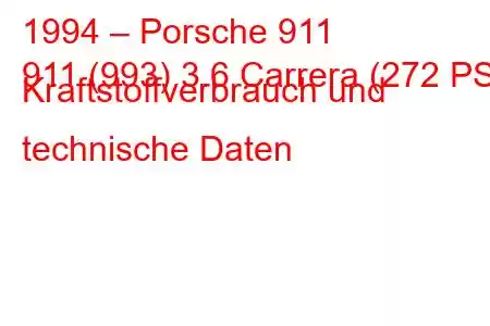 1994 – Porsche 911
911 (993) 3.6 Carrera (272 PS) Kraftstoffverbrauch und technische Daten