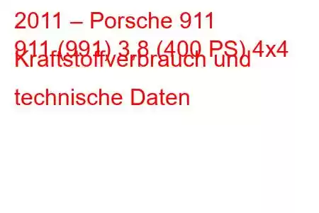 2011 – Porsche 911
911 (991) 3,8 (400 PS) 4x4 Kraftstoffverbrauch und technische Daten