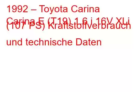 1992 – Toyota Carina
Carina E (T19) 1.6 i 16V XLi (107 PS) Kraftstoffverbrauch und technische Daten