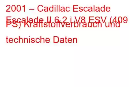 2001 – Cadillac Escalade
Escalade II 6.2 i V8 ESV (409 PS) Kraftstoffverbrauch und technische Daten