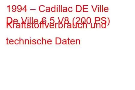 1994 – Cadillac DE Ville
De Ville 6,5 V8 (200 PS) Kraftstoffverbrauch und technische Daten