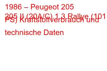 1986 – Peugeot 205
205 II (20A/C) 1.3 Rallye (101 PS) Kraftstoffverbrauch und technische Daten