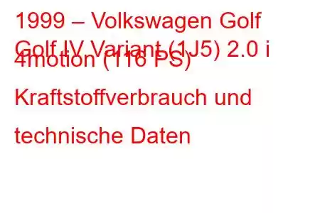 1999 – Volkswagen Golf
Golf IV Variant (1J5) 2.0 i 4motion (116 PS) Kraftstoffverbrauch und technische Daten