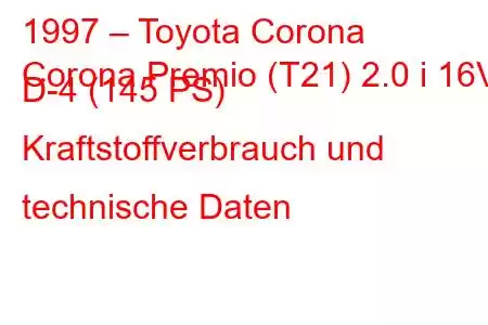 1997 – Toyota Corona
Corona Premio (T21) 2.0 i 16V D-4 (145 PS) Kraftstoffverbrauch und technische Daten