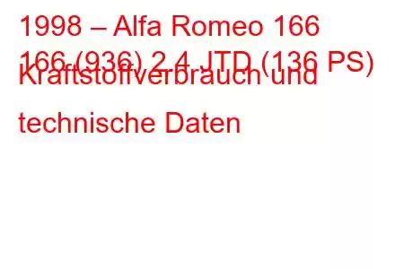 1998 – Alfa Romeo 166
166 (936) 2.4 JTD (136 PS) Kraftstoffverbrauch und technische Daten