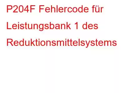 P204F Fehlercode für Leistungsbank 1 des Reduktionsmittelsystems