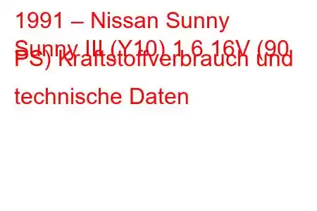 1991 – Nissan Sunny
Sunny III (Y10) 1.6 16V (90 PS) Kraftstoffverbrauch und technische Daten