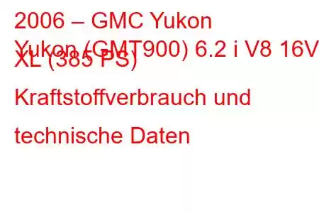 2006 – GMC Yukon
Yukon (GMT900) 6.2 i V8 16V XL (385 PS) Kraftstoffverbrauch und technische Daten