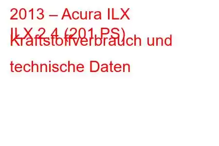 2013 – Acura ILX
ILX 2.4 (201 PS) Kraftstoffverbrauch und technische Daten