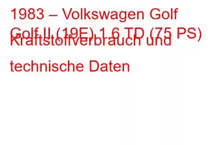 1983 – Volkswagen Golf
Golf II (19E) 1.6 TD (75 PS) Kraftstoffverbrauch und technische Daten