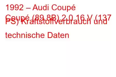 1992 – Audi Coupé
Coupé (89.8B) 2.0 16 V (137 PS) Kraftstoffverbrauch und technische Daten