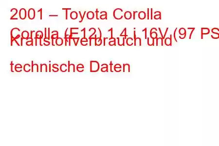 2001 – Toyota Corolla
Corolla (E12) 1.4 i 16V (97 PS) Kraftstoffverbrauch und technische Daten