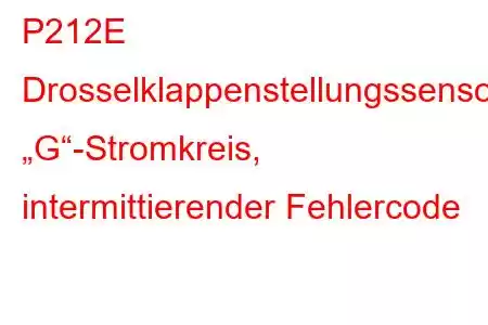 P212E Drosselklappenstellungssensor/Schalter „G“-Stromkreis, intermittierender Fehlercode