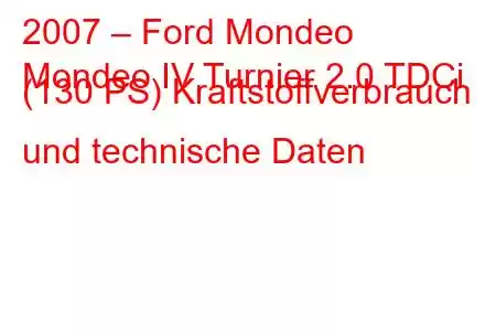 2007 – Ford Mondeo
Mondeo IV Turnier 2.0 TDCi (130 PS) Kraftstoffverbrauch und technische Daten