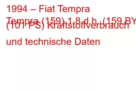 1994 – Fiat Tempra
Tempra (159) 1,8 d.h. (159.BY) (101 PS) Kraftstoffverbrauch und technische Daten