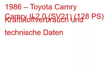 1986 – Toyota Camry
Camry II 2.0 (SV21) (128 PS) Kraftstoffverbrauch und technische Daten