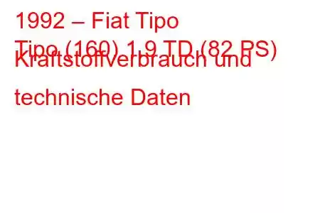 1992 – Fiat Tipo
Tipo (160) 1.9 TD (82 PS) Kraftstoffverbrauch und technische Daten