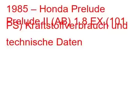 1985 – Honda Prelude
Prelude II (AB) 1.8 EX (101 PS) Kraftstoffverbrauch und technische Daten