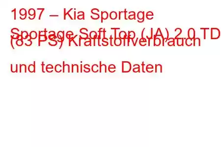 1997 – Kia Sportage
Sportage Soft Top (JA) 2.0 TD (83 PS) Kraftstoffverbrauch und technische Daten