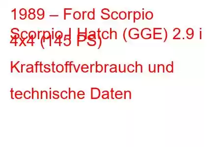 1989 – Ford Scorpio
Scorpio I Hatch (GGE) 2.9 i 4x4 (145 PS) Kraftstoffverbrauch und technische Daten