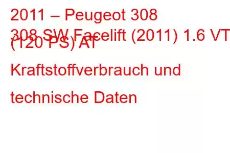 2011 – Peugeot 308
308 SW Facelift (2011) 1.6 VTi (120 PS) AT Kraftstoffverbrauch und technische Daten