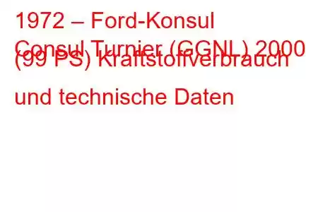 1972 – Ford-Konsul
Consul Turnier (GGNL) 2000 (99 PS) Kraftstoffverbrauch und technische Daten