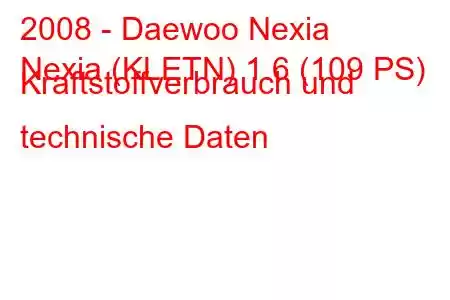 2008 - Daewoo Nexia
Nexia (KLETN) 1.6 (109 PS) Kraftstoffverbrauch und technische Daten