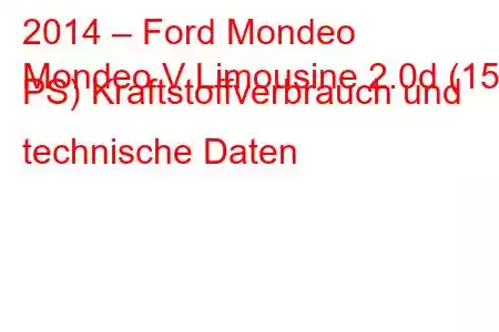 2014 – Ford Mondeo
Mondeo V Limousine 2.0d (150 PS) Kraftstoffverbrauch und technische Daten