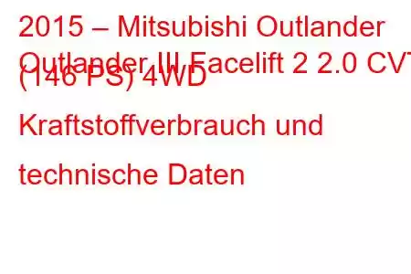 2015 – Mitsubishi Outlander
Outlander III Facelift 2 2.0 CVT (146 PS) 4WD Kraftstoffverbrauch und technische Daten