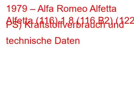 1979 – Alfa Romeo Alfetta
Alfetta (116) 1.8 (116.B2) (122 PS) Kraftstoffverbrauch und technische Daten