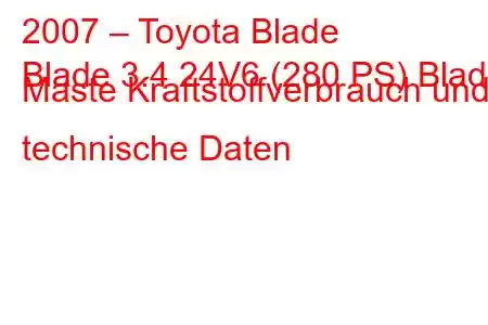 2007 – Toyota Blade
Blade 3.4 24V6 (280 PS) Blade Maste Kraftstoffverbrauch und technische Daten