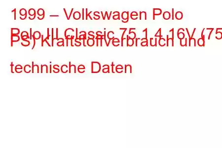 1999 – Volkswagen Polo
Polo III Classic 75 1.4 16V (75 PS) Kraftstoffverbrauch und technische Daten