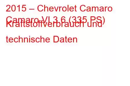 2015 – Chevrolet Camaro
Camaro VI 3.6 (335 PS) Kraftstoffverbrauch und technische Daten