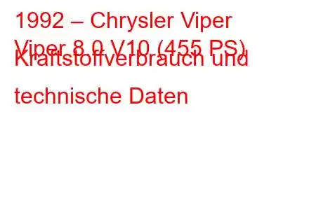 1992 – Chrysler Viper
Viper 8.0 V10 (455 PS) Kraftstoffverbrauch und technische Daten