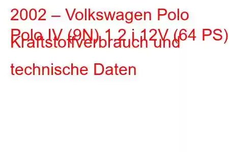 2002 – Volkswagen Polo
Polo IV (9N) 1.2 i 12V (64 PS) Kraftstoffverbrauch und technische Daten