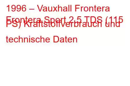 1996 – Vauxhall Frontera
Frontera Sport 2.5 TDS (115 PS) Kraftstoffverbrauch und technische Daten