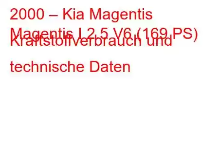 2000 – Kia Magentis
Magentis I 2.5 V6 (169 PS) Kraftstoffverbrauch und technische Daten